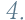 4